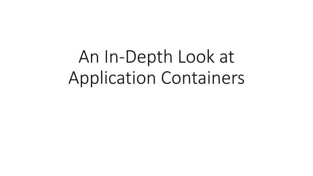 An In-depth look at application containers