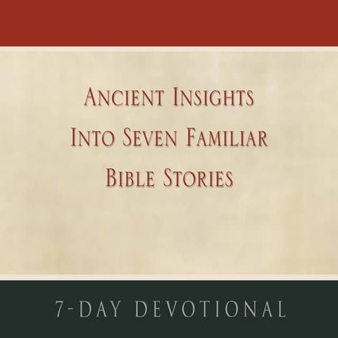 Ancient Insights into Familiar Bible Stories - 7 Day Reading Plan