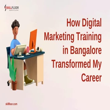 How Digital Marketing Training in Bangalore Transformed My Career | Skillfloor.pdf