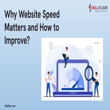 Why Website Speed Matters and How to Improve-skillfloor.pdf