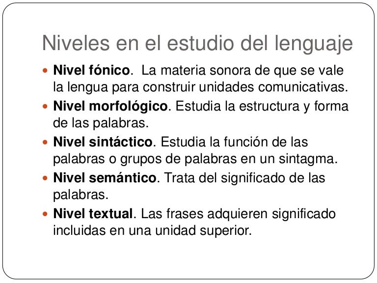 Niveles en el estudio del lenguaje Niveles en el estudio del lenguaje
