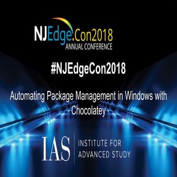 NJEdgeCon2018-Automating-Package-Management-in-Windows-with-Chocolatey
