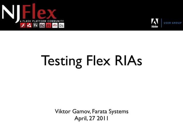 Testing Flex RIAs for NJ Flex user group