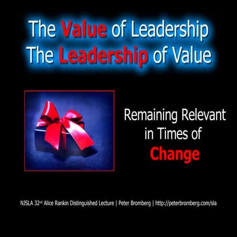 The Value of Leadership, the Leadership of Value: Remaining Relevant in times...