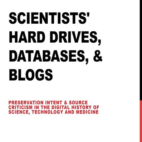 Scientists’ Hard Drives, Databases, and Blogs: Preservation Intent and Source...