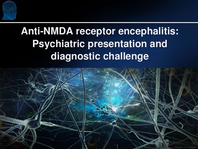 AntiNMDA receptor encephalitis Psychiatric presentation and diagnos… AntiNMDA receptor encephalitis Psychiatric presentation and diagnos…