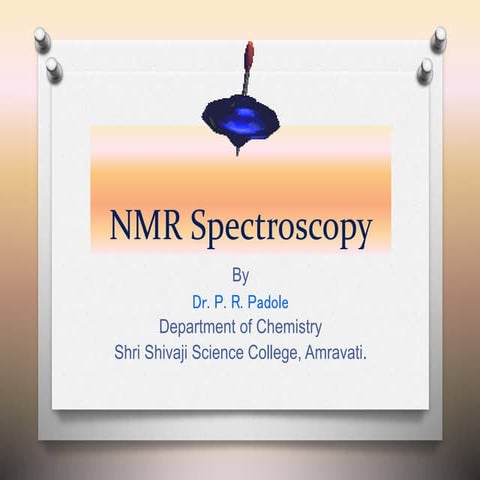 Nmr spectroscopy by dr. pramod r. padole