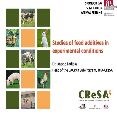 Sponsor Day on animal feeding: Studies of feed additives in experimental conditions