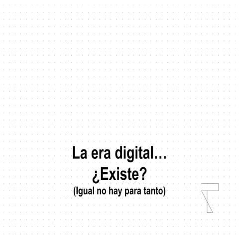 ¿Existe la era digital?