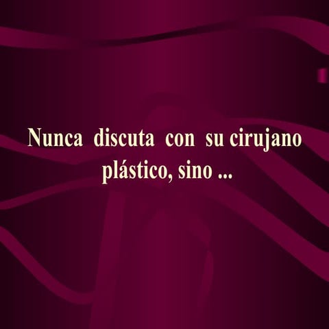 No Discutas Con El Cirujano Plastico