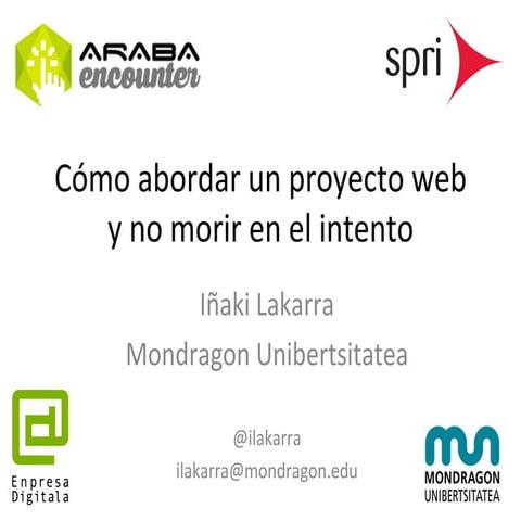 Cómo abordar un proyecto web y no morir en el intento - Araba Encounter 2014