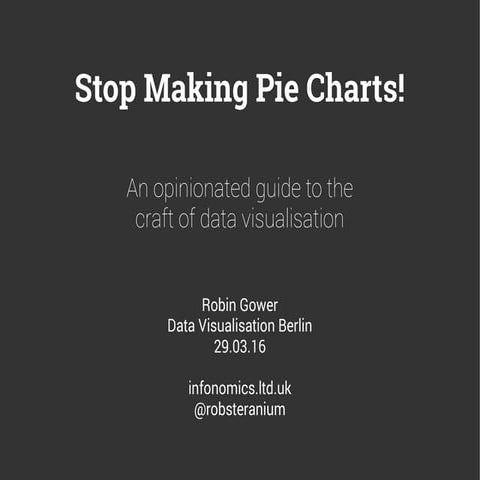 Stop Making Pie Charts (an opinionated guide to data visualisation)