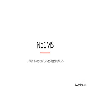 NoCMS - from monolithic CMS to dissolved CMS