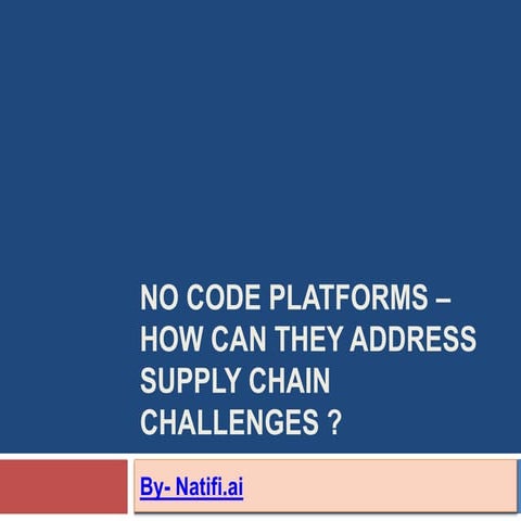 No Code Platforms How Can They Address Supply Chain Challenges.pptx