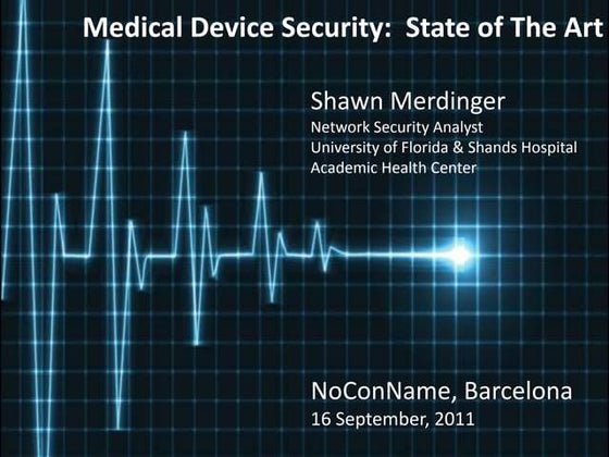 Medical Device Security:  State of the Art -- NoConName, Barcelona, 2011 