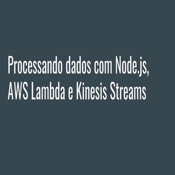 Processamento de dados com Node.js, AWS Lambda e Kinesis Streams