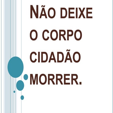 Não deixe o corpo cidadão morrer!