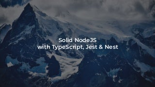 Solid NodeJS with TypeScript, Jest & NestJS