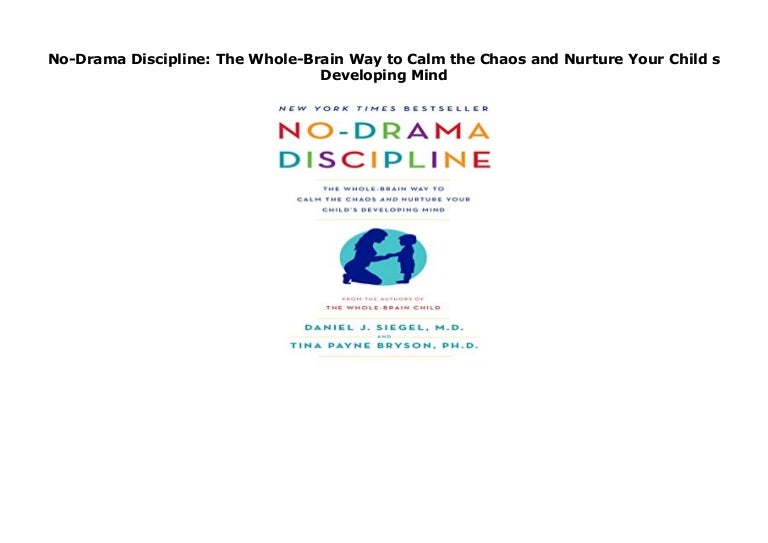 No Drama Discipline The Whole Brain Way To Calm The Chaos And Nurtur