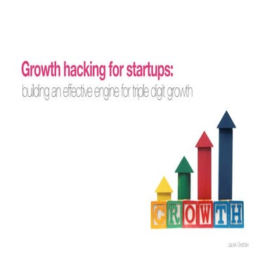 Introduction to Growth Hacking - Building an Engine for triple digit growth
