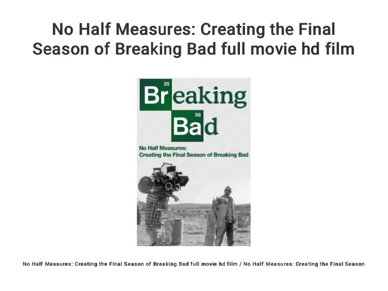 No Half Measures Creating The Final Season Of Breaking Bad No Half Measures: Creating the Final Season of Breaking Bad full movi…