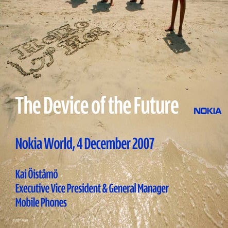 Nokia World 2007 The Device Of The Future | PDF