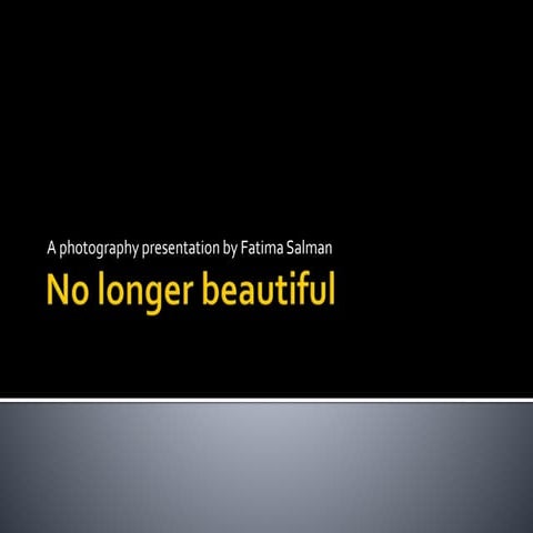 No longer beautiful