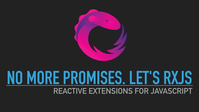 No More Promises! Let's RxJS!