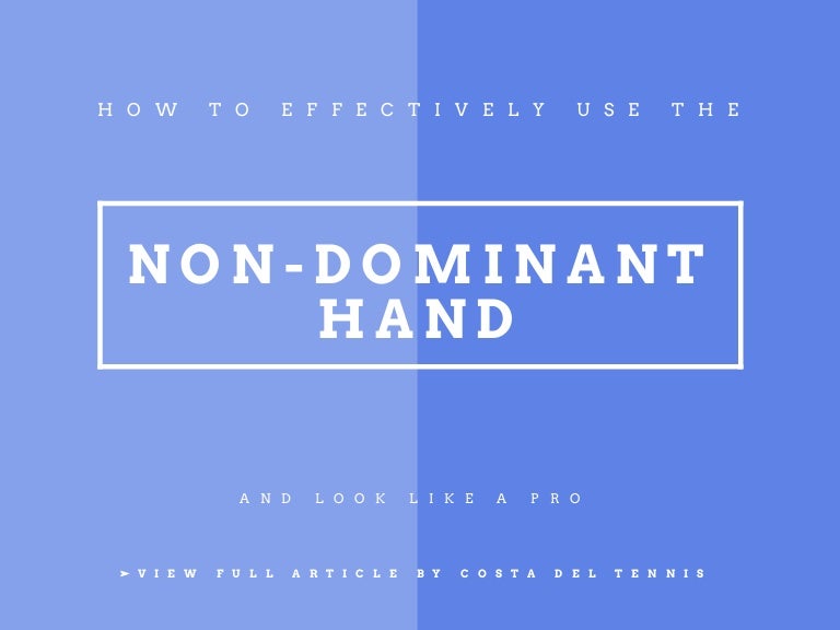 HOW TO EFFECTIVELY USE THE NONDOMINANT HAND AND LOOK LIKE A PRO