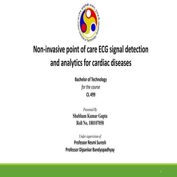 Non-Invasive point of care ECG signal detection and analytics for cardiac diseases_180107058_ Shubham_Kumar_Gupta.pptx