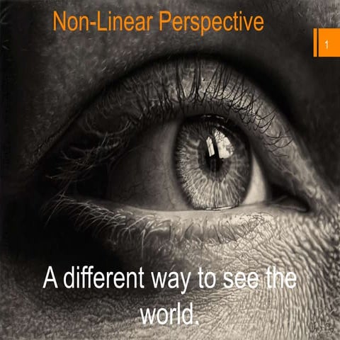 Non linear perspective - A different way to see the world and life!