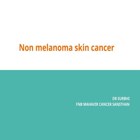 Non melanoma skin cancers.pptx  DR SURBHI FNB MAHAVIR CANCER SANSTHAN