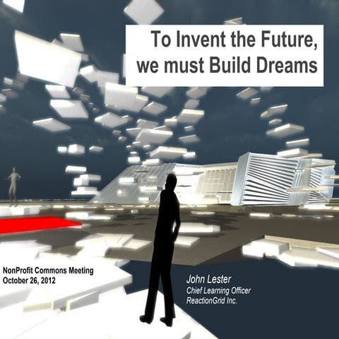To Invent the Future, we must Build Dreams