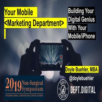 Building Your Digital Genius With Your Mobile Phone & iPhone - Your Digital Strategy Mobile Marketing Department - Non Surgical Symposium 2019 Doyle Buehler