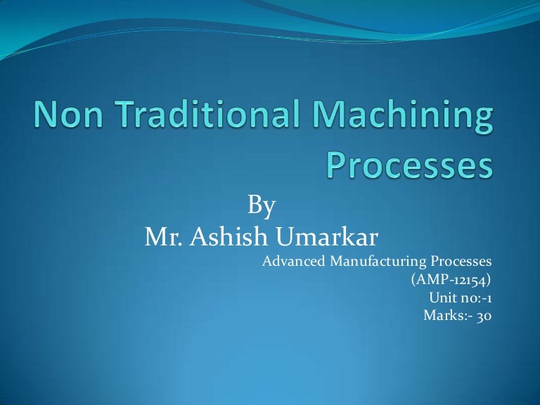 Non Traditional Machining Processes