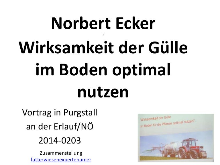 Norbert ECKER Wirksamkeit der Gülle im Boden optimal nutzen