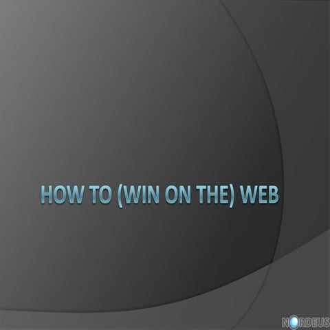 How to (Win on the) Web