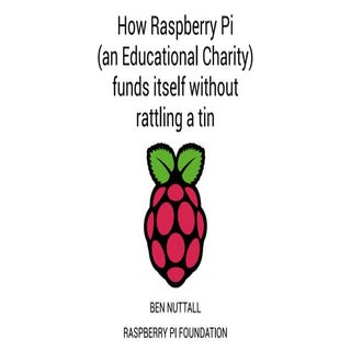 How Raspberry Pi (an educational charity) funds itself without ratlling a tin - Nordev 2015