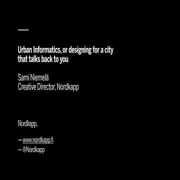 Urban Informatics, or designing for a city  that talks back to you