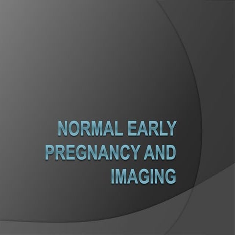 Normal early pregnancy  imaging