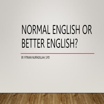 NORMAL ENGLISH OR BETTER ENGLISH__Fitriani Nurfadillah.pptx