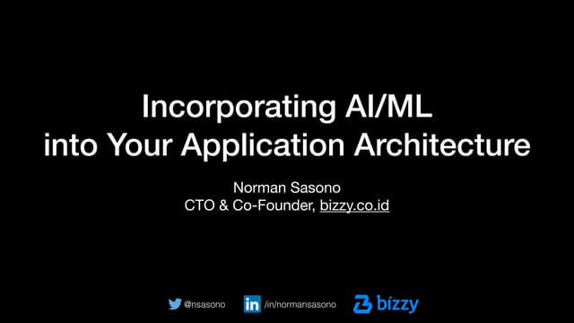 Norman Sasono - Incorporating AI/ML into Your Application Architecture