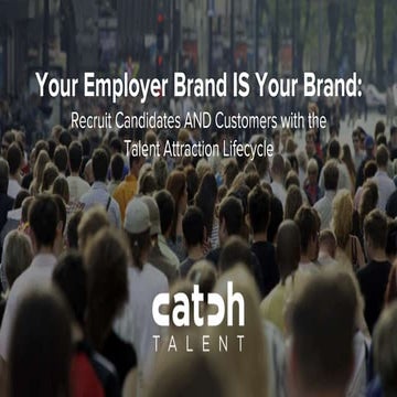 Your Employer Brand IS Your Brand: Recruit Candidates & Customers with the Ta...