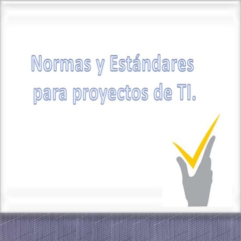 Normas y estándares para proyectos de ti