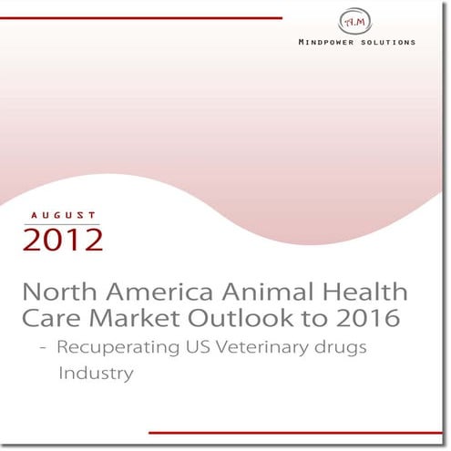 North America Animal Health Care Market Outlook to 2016 - Recuperating US Veterinary Drugs Industry