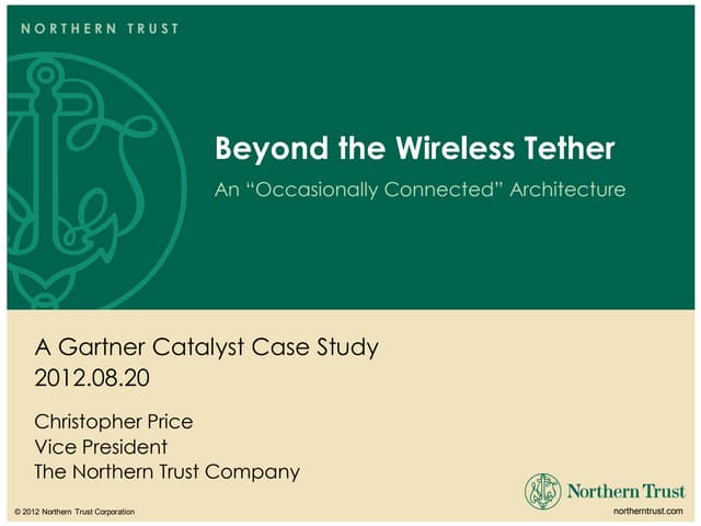 Northern Trust Case Study from Gartner Catalyst 2012 Featuring Layer 7 Mobile...