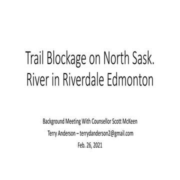 North Sask Trail Riverdale blockage meeting with Councillor Stevenson Aprilk ...
