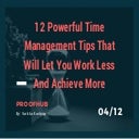 12 Powerful Time Management Tips that will let you work less and achieve more.