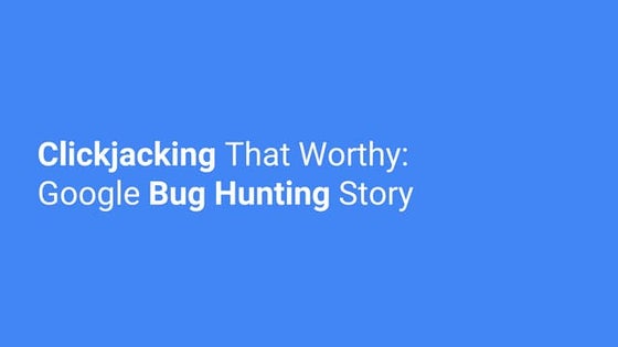 Nosa Shandy - Clickjacking That Worthy-Google Bug Hunting Story.pdf