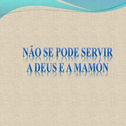 Não se pode servir da deus e a mamón